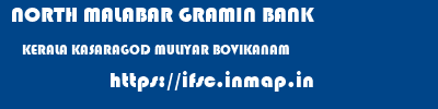 NORTH MALABAR GRAMIN BANK  KERALA KASARAGOD MULIYAR BOVIKANAM  ifsc code